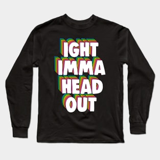 Ight Imma Head Out Meme Long Sleeve T-Shirt